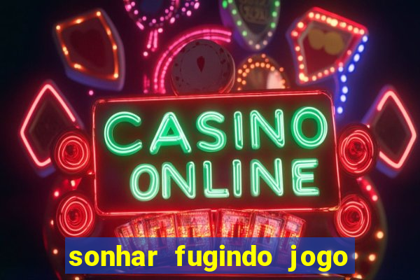 sonhar fugindo jogo do bicho